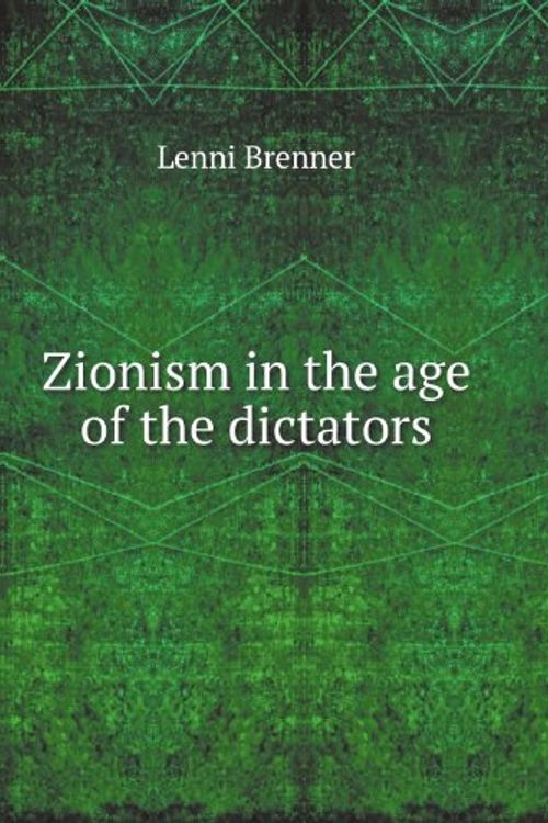 Cover Art for 9781556520778, Zionism in the Age of Dictators by Lenni Brenner