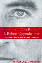 Cover Art for 9780670034222, The Ruin of J. Robert Oppenheimer: And the Birth of the Modern Arms Race by Priscilla Johnson McMillan