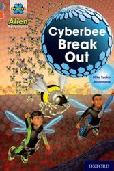 Cover Art for 9780198391371, Project X Alien Adventures: Grey Book Band, Oxford Level 13: Cyberbee Break out by Mike Tucker