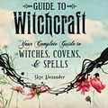 Cover Art for 0045079580022, The Modern Guide to Witchcraft: Your Complete Guide to Witches, Covens, and Spells (Modern Witchcraft) by Skye Alexander