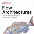 Cover Art for 9781492075899, Flow Architectures: The Future of Event-Driven Integration by James Urquhart