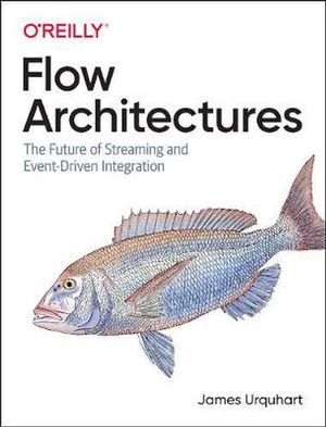 Cover Art for 9781492075899, Flow Architectures: The Future of Event-Driven Integration by James Urquhart