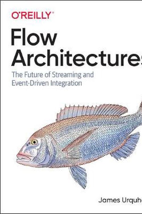 Cover Art for 9781492075899, Flow Architectures: The Future of Event-Driven Integration by James Urquhart