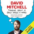 Cover Art for B07RZ9HHYP, Thinking About It Only Makes It Worse by David Mitchell