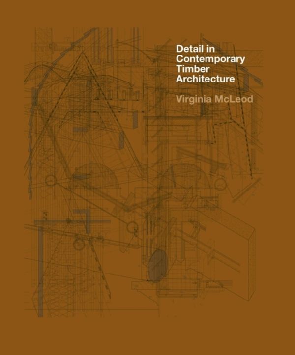 Cover Art for 9781780676555, Detail in Contemporary Timber Architecture by Virginia McLeod