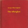Cover Art for 9789635228768, The Afterglow by George, Allan England