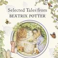 Cover Art for 9780723258599, Selected Tales from Beatrix Potter by Beatrix Potter