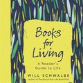 Cover Art for 9781444790771, Books for Living: a reader s guide to life by Will Schwalbe