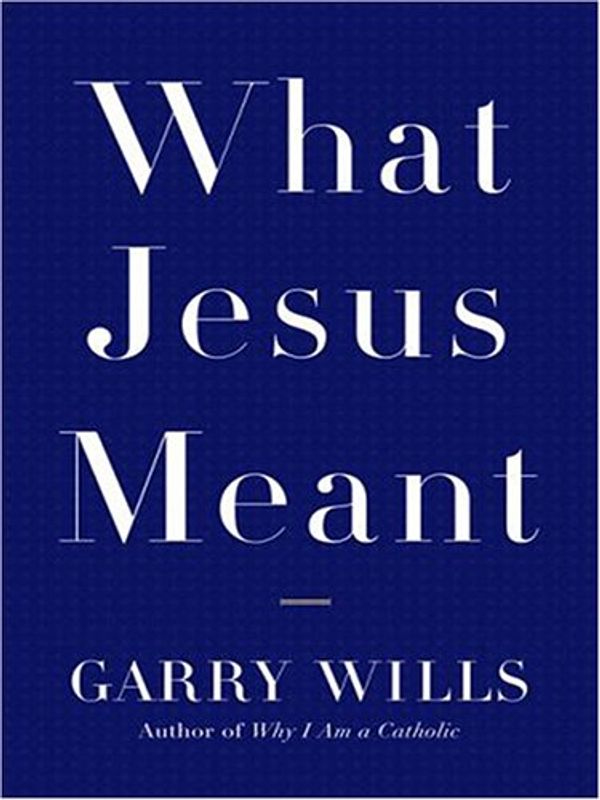 Cover Art for 9780786287680, What Jesus Meant by Garry Wills