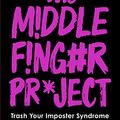 Cover Art for B07RFPPS4Z, The Middle Finger Project: Trash Your Imposter Syndrome and Live the Unf*ckwithable Life You Deserve by Ash Ambirge