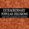 Cover Art for 9781607960744, Extraordinary Popular Delusions and the Madness of Crowds by Charles MacKay