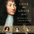 Cover Art for 9780739346815, Love and Louis XIV by Lady Antonia Fraser