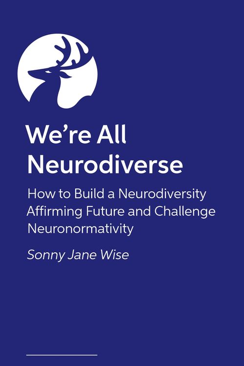 Cover Art for 9781839975783, We're All Neurodiverse: How to Build a Neurodiversity Affirming Future and Challenge Neuronormativity by Wise, Sonny Jane