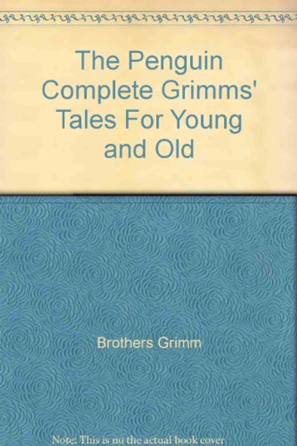 Cover Art for 9780140090185, The Penguin Complete Grimms' Tales For Young and Old by Grimm, Wilhelm