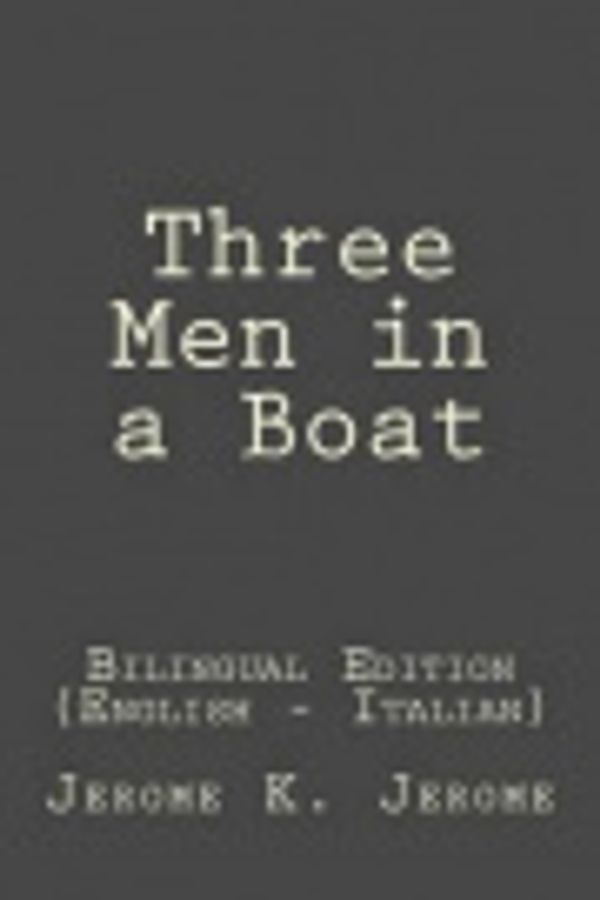 Cover Art for 9781515397793, Three Men in a BoatBilingual Edition (English - Italian) by Jerome K. Jerome