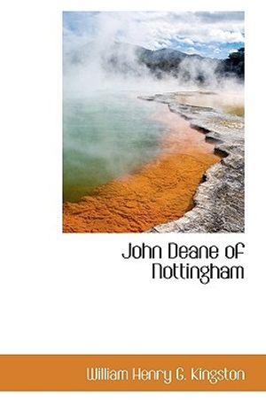 Cover Art for 9780559312755, John Deane of Nottingham by Henry G. Kingston, William