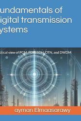 Cover Art for 9798749508673, Fundamentals of digital transmission systems: Practical view of PCM, PDH, SDH, OTN, and DWDM by Elmaasarawy, Dr. ayman