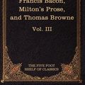 Cover Art for 9781616400538, Essays, Civil and Moral & The New Atlantis by Francis Bacon; Aeropagitica & Tractate of Education by John Milton; Religio Medici by Sir Thomas Browne by Francis Bacon, John Milton