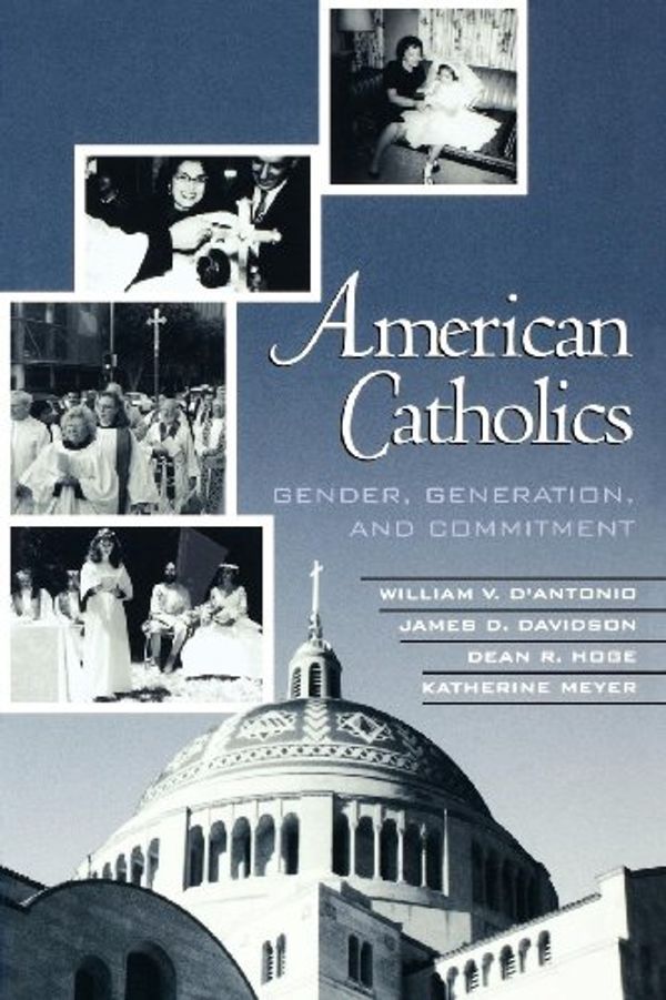 Cover Art for B009NGHZQY, American Catholics: Gender, Generation, and Commitment by D'Antonio, William, V, James D. Davidson, Dean R. Hoge, Katherine Meyer, Bishop William B. Friend