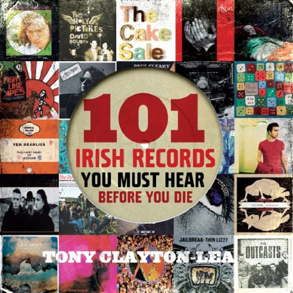 Cover Art for 9781907593345, 101 Irish Records by Tony Clayton-Lea