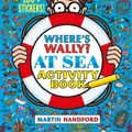 Cover Art for 9781406370614, Where's Wally? At SeaActivity Book by Martin Handford