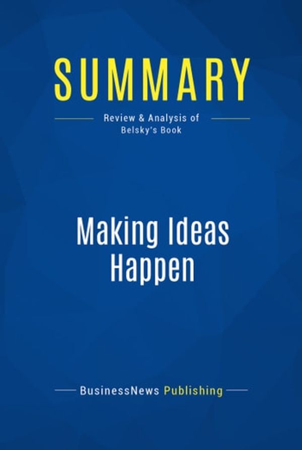 Cover Art for 9782511019580, Summary : Making Ideas Happen - Scott Belsky by BusinessNews Publishing