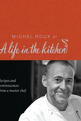 Cover Art for 9780297844822, Michel Roux: A Life In The Kitchen by Michel Roux Jr.