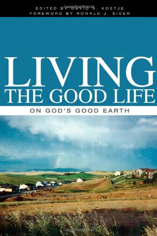 Cover Art for 9781592552924, Living the Good Life by David S Koetje