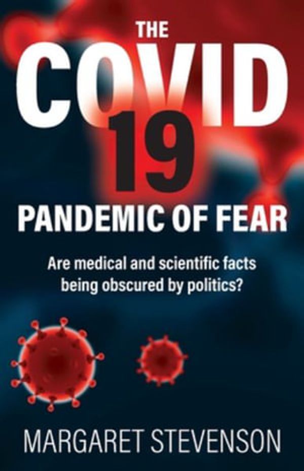 Cover Art for 9781925999983, The COVID-19 Pandemic of Fear: Are medical and scientific facts being obscured by politics? by Margaret Stevenson