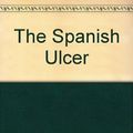 Cover Art for 9781843410089, The Spanish Ulcer by David Gates