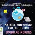 Cover Art for 9781509802470, So Long, and Thanks for All the Fish by Douglas Adams