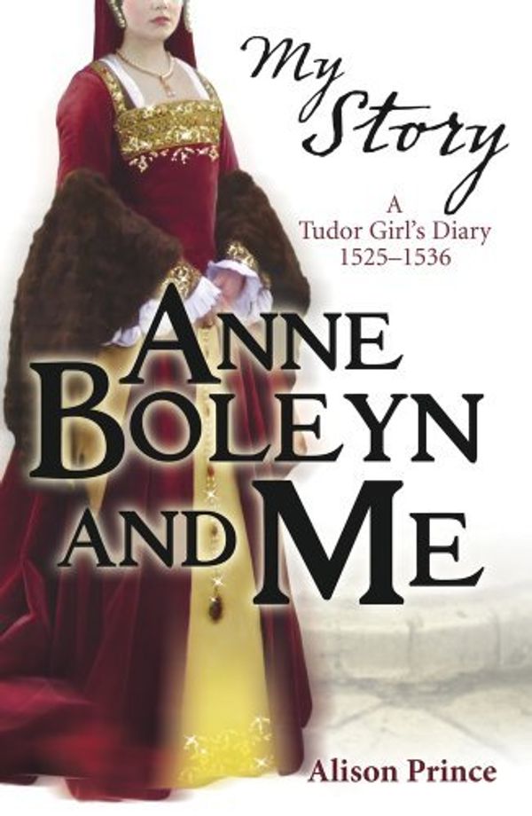 Cover Art for 8601406102545, By Alison Prince Anne Boleyn and Me (My Royal Story) (1st Edition) by Alison Prince
