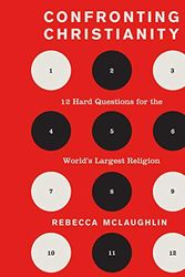 Cover Art for B081S9KZHD, Confronting Christianity: 12 Hard Questions for the World's Largest Religion by Rebecca McLaughlin