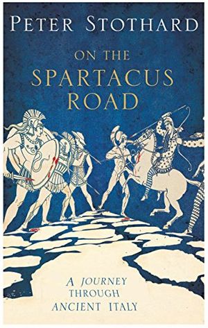 Cover Art for 9781590203231, Spartacus Road by Peter Stothard