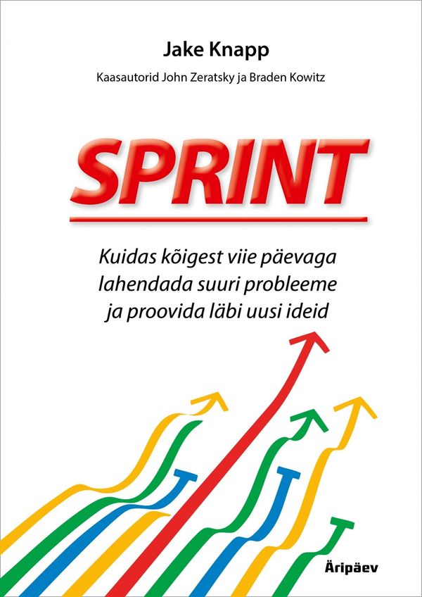 Cover Art for 9789949560790, Sprint. kuidas kõigest viie päevaga lahendada suuri probleeme ja proovida läbi uusi ideid by Knapp Jake, Zeratsky John, Kowitz Braden