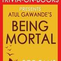 Cover Art for 9781516913794, Being Mortal: Medicine and What Matters in the End by Atul Gawande (Trivia-on-Books) by Trivion Books