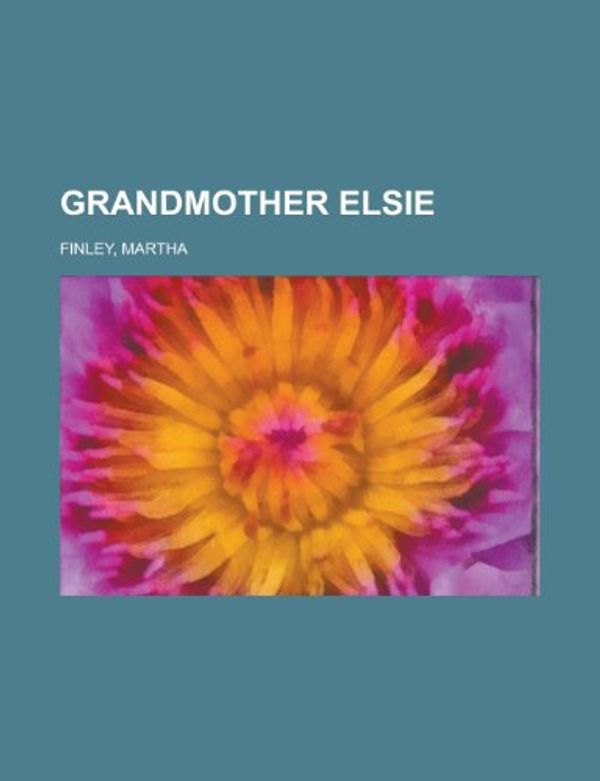 Cover Art for 9781443200943, Grandmother Elsie by Martha Finley