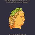 Cover Art for 9781985355293, Stoicism: An Ex-SPY’s Guide to the Stoic Way of Life - Practical Ways To Harness Your Emotions & Thrive With This Philosophy: Volume 10 (Spy Self-Help) by James Daugherty