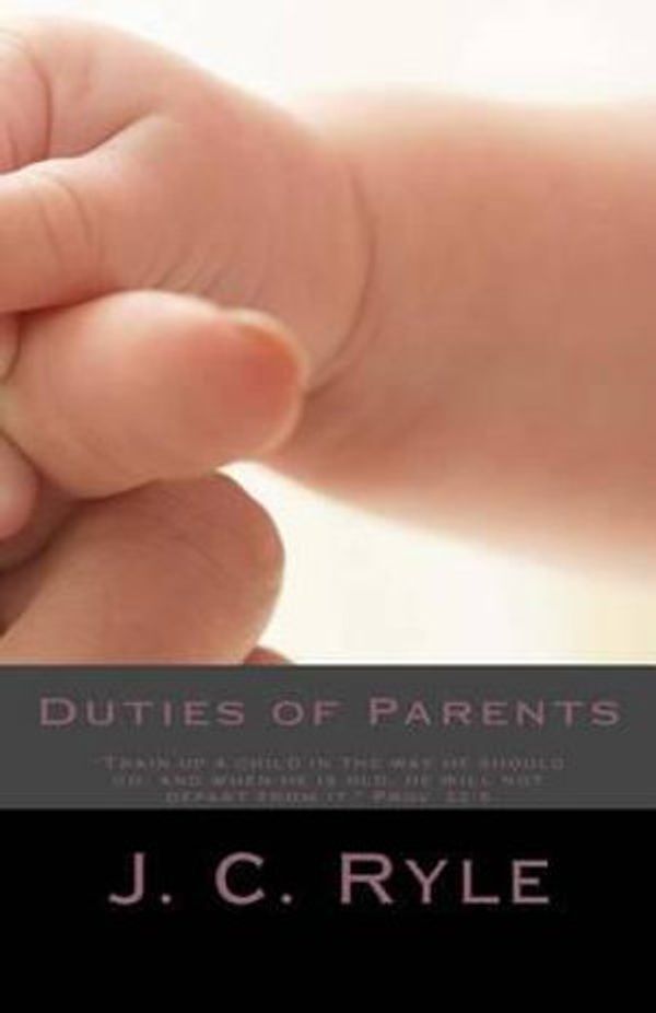 Cover Art for 9781481240802, Duties of Parents by J. C. Ryle