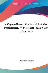 Cover Art for 9781161498394, A Voyage Round the World But More Particularily to the North-West Coast of America by Nathaniel Portlock