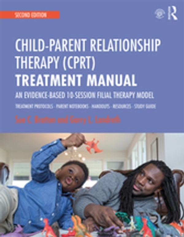 Cover Art for 9781134972180, Child-Parent Relationship Therapy (CPRT) Treatment Manual: An Evidence-Based 10-Session Filial Therapy Model by Garry L. Landreth, Sue C. Bratton