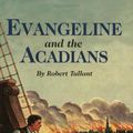Cover Art for 9781565540903, Evangeline and the Acadians by Robert Tallant