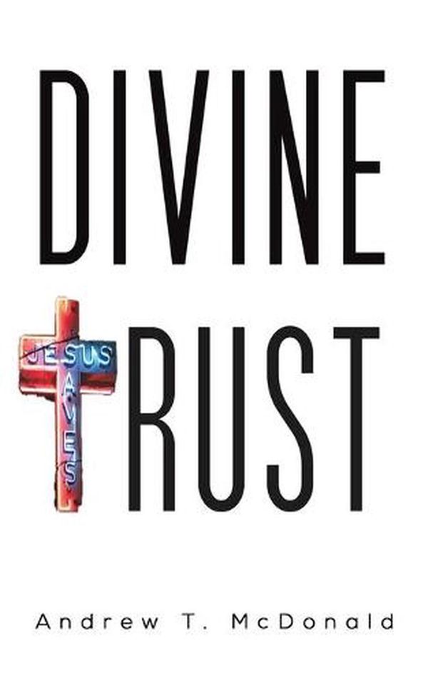 Cover Art for 9781643789125, Divine Trust by Andrew T. McDonald