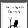 Cover Art for 9781497320284, The Golgotha Dancers by Manly Wade Wellman
