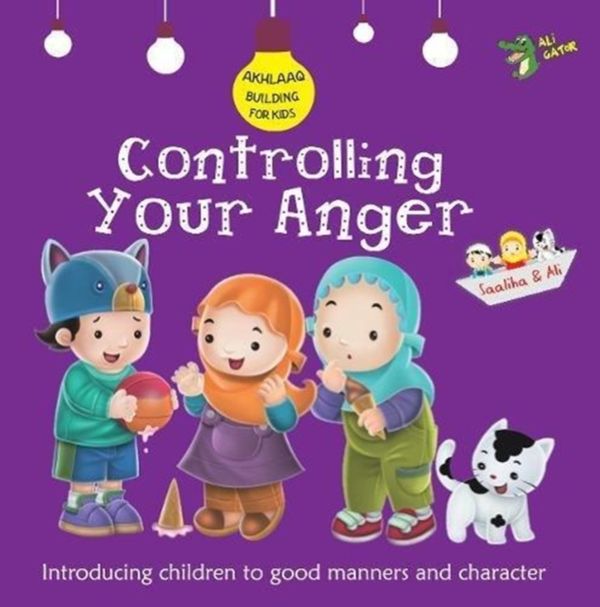 Cover Art for 9781921772344, Controlling Your Anger: Good Manners and Character (Akhlaaq Building Series) by Ali Gator