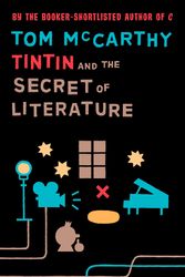 Cover Art for 9781847084224, Tintin and The Secret of Literature by Tom McCarthy