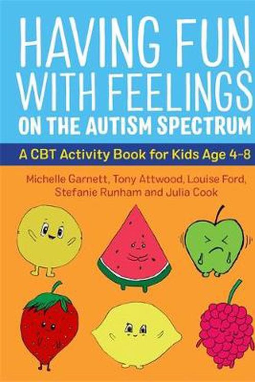 Cover Art for 9781787753273, Having Fun with Feelings on the Autism Spectrum: A CBT Activity Book for Kids Age 4-8 by Michelle Garnett, Tony Attwood, Julia Cook, Louise Ford, Stefanie Runham, Michelle Attwood Garnett