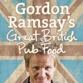 Cover Art for 9780007359165, Gordon Ramsay’s Great British Pub Food by Gordon Ramsay, Mark Sargeant