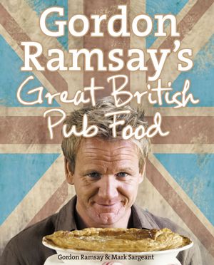 Cover Art for 9780007359165, Gordon Ramsay’s Great British Pub Food by Gordon Ramsay, Mark Sargeant