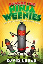 Cover Art for 9780765332134, Beware the Ninja Weenies: And Other Warped and Creepy Tales by David Lubar